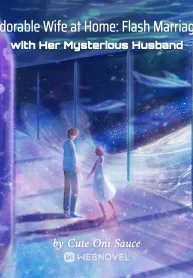 Adorable Wife at Home: Flash Marriage with Her Mysterious Husband